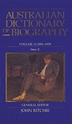 Australian Dictionary of Biography V12: 1891-1939, Smy-Z Volume 12 - Ritchie, John