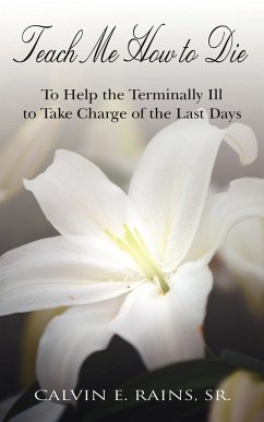 Teach Me How to Die: To Help the Terminally Ill to Take Charge of the Last Days