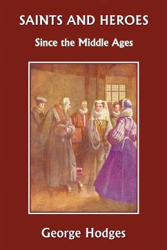 Saints and Heroes Since the Middle Ages (Yesterday's Classics) - Hodges, George