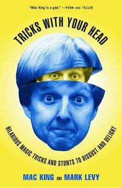 Tricks with Your Head: Hilarious Magic Tricks and Stunts to Disgust and Delight - King, Mac; Levy, Mark