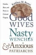 Good Wives, Nasty Wenches, and Anxious Patriarchs - Brown, Kathleen M