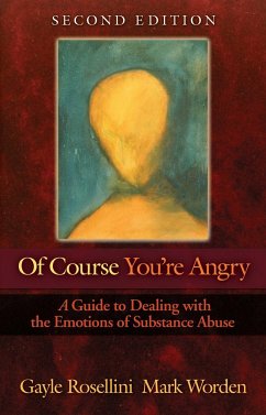 Of Course You're Angry: A Guide to Dealing with the Emotions of Substance Abuse - Rosellini, Gayle; Worden, Mark