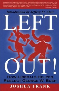Left Out!: How Liberals Helped Reelect George W. Bush - Frank, Joshua