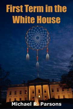 First Term in the White House - Parsons, Michael R.