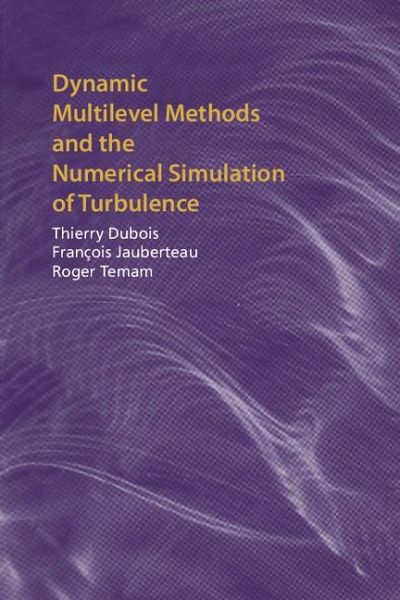 Dynamic Multilevel Methods and the Numerical Simulation of Turbulence Dynamic Multilevel Methods and the Numerical Simulation of Turbulence