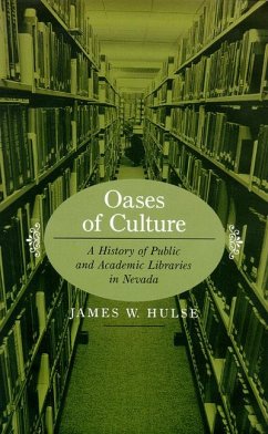 Oases of Culture: A History of Public and Academic Libraries in Nevada - Hulse, James W.
