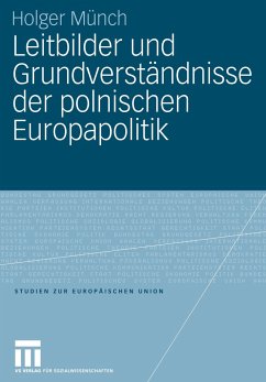 Leitbilder und Grundverständnisse der polnischen Europapolitik - Münch, Holger