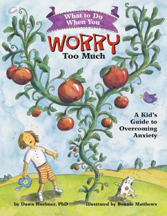 What to Do When You Worry Too Much: A Kid's Guide to Overcoming Anxiety - Huebner, Dawn, PhD
