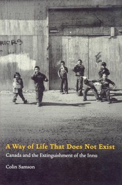 A Way of Life That Does Not Exist: Canada and the Extinguishment of the Innu - Samson, Colin