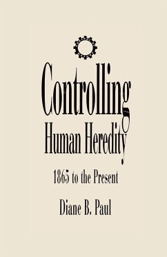 Controlling Human Heredity - Paul, Diane B.