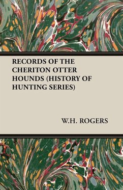 Records of the Cheriton Otter Hounds (History of Hunting Series) - Rogers, W. H.