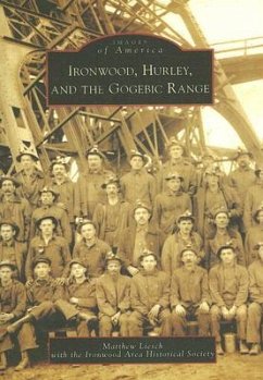 Ironwood, Hurley, and the Gogebic Range - Liesch, Matthew; Ironwood Area Historical Society