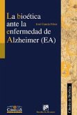 La bioética ante la enfermedad de Alzheimer La bioética ante la enfermedad de Alzheimer
