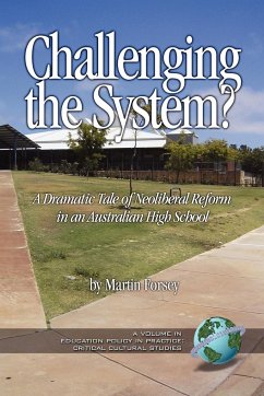 Challenging the System? a Dramatic Tale of Neoliberal Reform in an Australian High School (PB) - Forsey, Martin