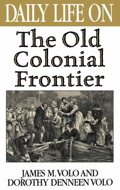 Daily Life on the Old Colonial Frontier - Volo, James M.; Volo, Dorothy Denneen