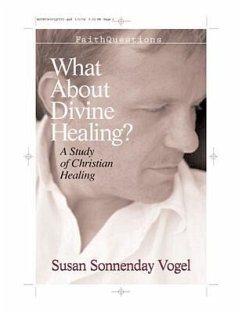 Faithquestions - What about Divine Healing?: A Study of Christian Healing - Vogel, Susan Sonnenday