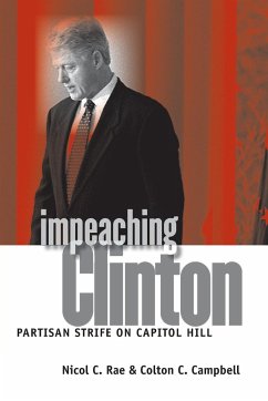 Impeaching Clinton: Partisan Strife on Capitol Hill - Rae, Nicol C.; Campbell, Colton C.