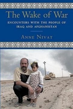 The Wake of War: Encounters with the People of Iraq and Afghanistan - Nivat, Anne