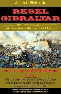 Rebel Gibraltar: Fort Fisher and Wilmington, C.S.A. - Walker, James Laurence