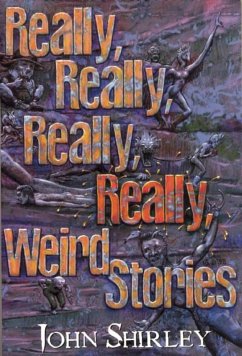 Really, Really, Really, Really Weird Stories - Shirley, John