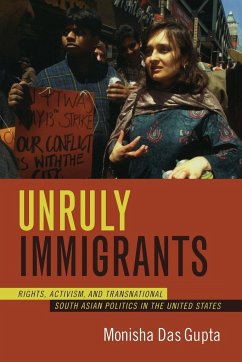 Unruly Immigrants: Rights, Activism, and Transnational South Asian Politics in the United States - Das Gupta, Monisha