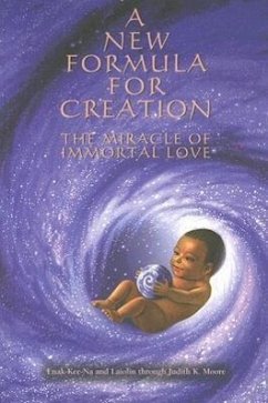 A New Formula for Creation: The Miracle of Immortal Love - Moore, Judith K.