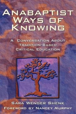 Anabaptist Ways of Knowing: A Conversation about Tradition-Based Critical Education - Shenk, Sara Wenger