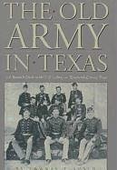 The Old Army in Texas: A Research Guide to the U.S. Army in Nineteenth Century Texas - Smith, Thomas T.