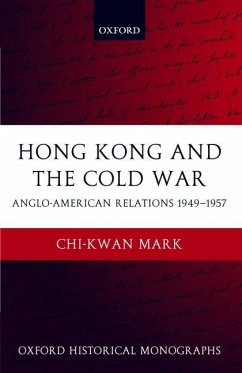 Hong Kong and the Cold War: Anglo-American Relations 1949-1957 - Mark, Chi-Kwan