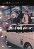 Those Damn Yankees: The Secret Life of America's Greatest Franchise