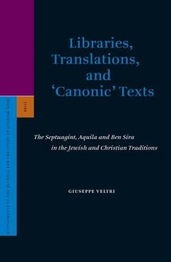 Libraries, Translations, and 'Canonic' Texts: The Septuagint, Aquila and Ben Sira in the Jewish and Christian Traditions - Veltri, Giuseppe