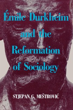 Emile Durkheim and the Reformation of Sociology - Mestrovic, Stjepan G.