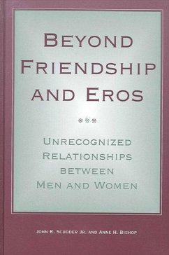 Beyond Friendship and Eros: Unrecognized Relationships Between Men and Women - Scudder Jr, John R.; Bishop, Anne H.