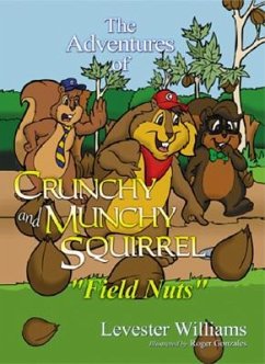 The Adventures of Crunchy and Munchy Squirrel: Field Nuts - Williams, Levester Patrick