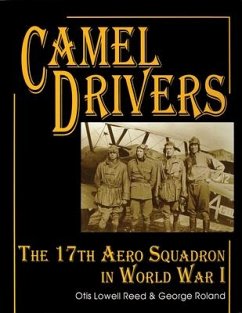 The Camel Drivers: The 17th Aero Squadron in World War I - Reed, Otis Lowell; Roland, George