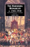 The Habsburg Monarchy, C. 1765-1918