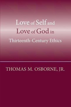 Love of Self and Love of God in Thirteenth-Century Ethics - Osborne, Thomas M.