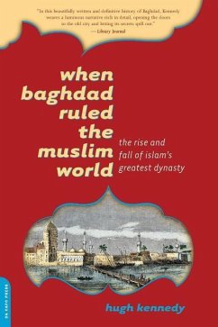 When Baghdad Ruled the Muslim World - Kennedy, Hugh