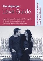 The Asperger Love Guide: A Practical Guide for Adults with Asperger's Syndrome to Seeking, Establishing and Maintaining Successful Relationship - Edmonds, Genevieve Worton, Dean