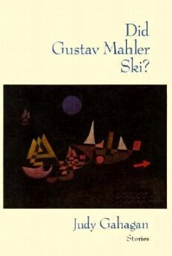 Did Gustav Mahler Ski?: Stories - Gahagan, Judy