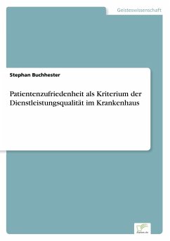 Patientenzufriedenheit als Kriterium der Dienstleistungsqualität im Krankenhaus - Buchhester, Stephan