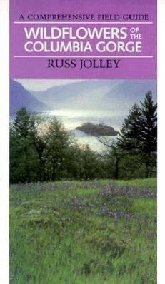 Wildflowers of the Columbia Gorge - Jolley, Russ