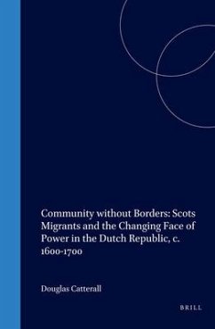 Community Without Borders: Scots Migrants and the Changing Face of Power in the Dutch Republic, C. 1600-1700 - Catterall, Douglas