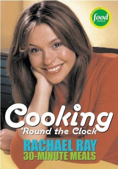 Cooking 'Round the Clock: Rachael Ray's 30-Minute Meals - Ray, Rachael