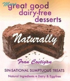 More Great Good Dairy-Free Desserts Naturally: Sin-Sational Sumptuous Treats - Costigan, Fran