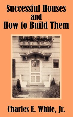 Successful Houses and How to Build Them - White, Jr. Charles E.