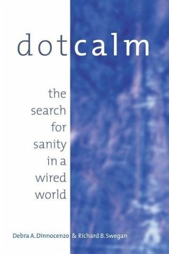 Dot Calm: The Search for Sanity in a Wired World - Dinnocenzo, Debra A.; Swegan, Richard B.