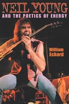 Neil Young and the Poetics of Energy - Echard, William