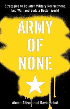 Army of None: Strategies to Counter Military Recruitment, End War, and Build a Better World - Allison, Aimee