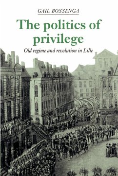 The Politics of Privilege - Bossenga, Gail; Gail, Bossenga